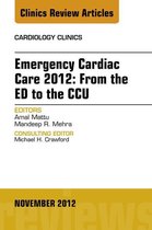 The Clinics: Internal Medicine Volume 30-4 - Emergency Cardiac Care 2012: From the ED to the CCU, An Issue of Cardiology Clinics