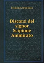 Discorsi del signor Scipione Ammirato