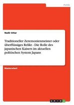 Traditioneller Zeremonienmeister Oder Uberflussiges Relikt - Die Rolle Des Japanischen Kaisers Im Aktuellen Politischen System Japans