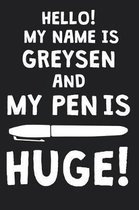 Hello! My Name Is GREYSEN And My Pen Is Huge!