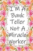 I'm A Bank Teller Not A Miracle Worker