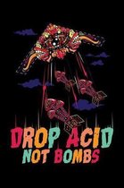 Drop Acid Not Bombs