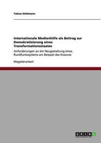 Internationale Medienhilfe ALS Beitrag Zur Demokratisierung Eines Transformationsstaates