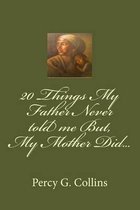 20 Things My Father Never told me But, My Mother Did...