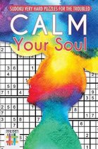 Calm Your Soul Sudoku Very Hard Puzzles for the Troubled