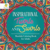 Inspirational Twirls and Swirls Mandala Coloring Book for Adults