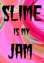 Slime Is My Jam