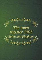 The town register 1903 Solon and Bingham