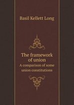 The framework of union A comparison of some union constitutions