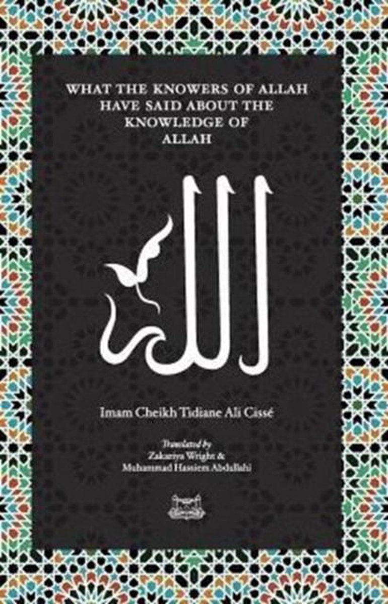 What the Knowersof Allah have said about the Knowledge of Allah - Imam Cheikh Tidiane Cisse