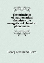 The principles of mathematical chemistry the energetics of chemical phenomena