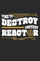 Time To Destroy Another Reactor