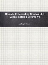Blues in E Recording Studios Llc Lyrical Catalog Volume VII