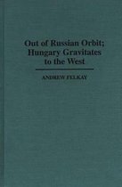 Contributions in Political Science- Out of Russian Orbit; Hungary Gravitates to the West