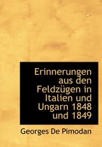 Erinnerungen Aus Den Feldza1/4gen in Italien Und Ungarn 1848 Und 1849