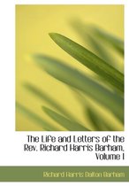 The Life and Letters of the REV. Richard Harris Barham, Volume I