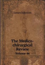 The Medico-chirurgical Review Volume 46