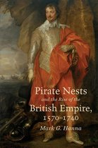 Published by the Omohundro Institute of Early American History and Culture and the University of North Carolina Press - Pirate Nests and the Rise of the British Empire, 1570-1740