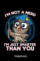 Notebook - I'm Not A Nerd I'm Just Smarter Than You