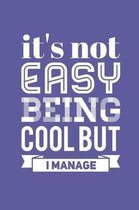 It's Not Easy Being Cool But I Manage