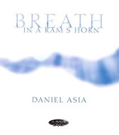 Daniel Asia: Breath in a Ram's Horn; Pines Songs; E.E. Cummings Songbook