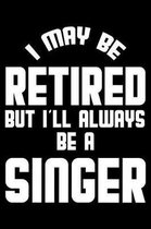 I May Be Retired But I'll Always Be A Singer