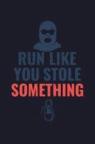 Run Like You Stole Something