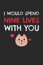 Valentine's Day Notebook - I Would Spend Nine Lives With You Valentine's Day Cat - Valentine's Day Journal