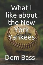 What I Like about the New York Yankees