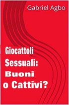 Giocattoli sessuali: Buoni o Cattivi?