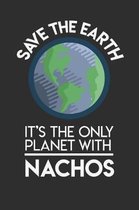 Save The Earth It's The Only Planet With Nachos