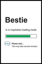 Bestie is in Inspiration Loading Mode