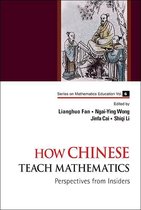 Series On Mathematics Education 6 - How Chinese Teach Mathematics: Perspectives From Insiders