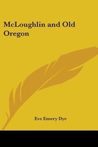 McLoughlin and Old Oregon
