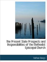 The Present State Prospects and Responsibilities of the Methodist Episcopal Church