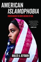 American Islamophobia – Understanding the Roots and Rise of Fear