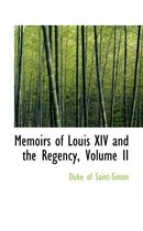Memoirs of Louis XIV and the Regency, Volume II