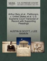 Arthur Bary Et Al., Petitioners, V. United States Et Al. U.S. Supreme Court Transcript of Record with Supporting Pleadings