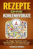 Rezepte Ohne Kohlenhydrate - 14-Tage-System Mit 112 Leckeren Rezepten Zum Dauerhaften Abnehmen F r Zu Hause Und Unterwegs