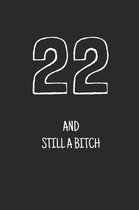 22 and still a bitch