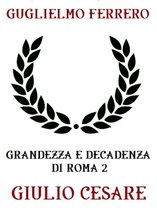 Grandezza e Decadenza di Roma 2 - Grandezza e decadenza di Roma 2: Giulio Cesare