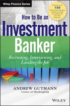 Wiley Finance - How to Be an Investment Banker