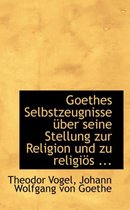 Goethes Selbstzeugnisse A1/4ber Seine Stellung Zur Religion Und Zu Religiaps ...