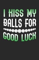 I Kiss My Balls For Good Luck