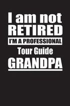 I Am Not Retired I'm A Professional Tour Guide Grandpa