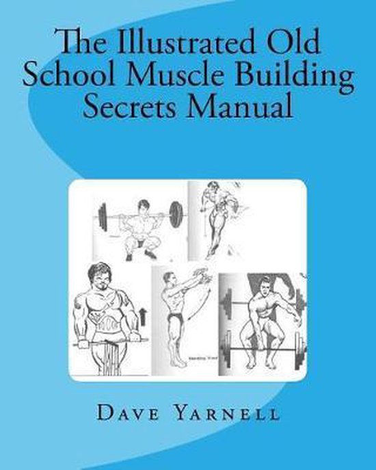 The Illustrated Old School Muscle Building Secrets Manual - cover