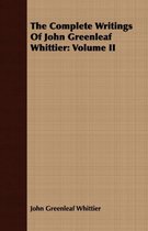 The Complete Writings Of John Greenleaf Whittier