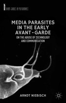 Avant-Gardes in Performance - Media Parasites in the Early Avant-Garde