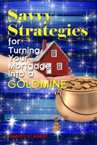 Savvy Strategies for Turning Your Mortgage into a Goldmine
