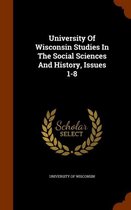 University of Wisconsin Studies in the Social Sciences and History, Issues 1-8